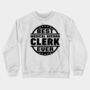 Best Medical Record Clerk Ever Crewneck Sweatshirt